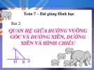 Bài giảng Hình học 7 chương 3 bài 2: Quan hệ giữa đường vuông góc và đường xiên, đường xiên và hình chiếu