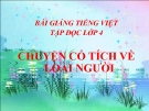 Bài giảng Tiếng việt 4 tuần 19 bài: Chuyện cổ tích về loài người