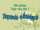 Bài giảng Ngữ văn 7 bài 25: Dùng cụm chủ - vị để mở rộng câu