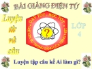 Bài giảng Tiếng việt 4 tuần 20 bài: Luyện tập câu kể Ai làm gì