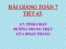 Bài giảng Hình học 7 chương 3 bài 7: Tính chất đường trung trực của một đoạn thẳng