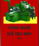 Công nghệ chế tạo máy - Tập 2 - PGS.TS. Tô Đông Hải