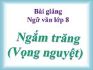 Bài giảng Ngữ văn 8 bài 21: Bài thơ Ngắm trăng