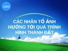 Báo cáo: Các nhân tố ảnh hưởng tới quá trình hình thành đất