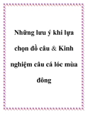 Những lưu ý khi lựa chọn đồ câu & Kinh nghiệm câu cá lóc mùa đông