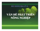 Bài giảng Địa lý 12 bài 22: Vấn đề phát triển nông nghiệp