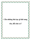 Cần những thủ tục gì khi sang tên, đổi chủ xe?
