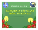 Bài giảng Địa lý 10 bài 39: Địa lí ngành thông tin liên lạc