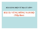 Bài giảng Địa lý 9 bài 32: Vùng Đông Nam Bộ (tt)