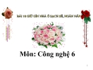 Bài giảng Công nghệ 6 bài 10: Giữ gìn nhà ở sạch sẽ, ngăn nắp