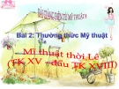 Bài giảng Sơ lược mỹ thuật thời Lê (từ thế kỷ XV đến đầu thế kỷ XVIII) - Mỹ thuật 8 - GV.T.Ánh Hồng