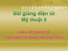 Bài giảng Mỹ Thuật 8 bài 4: Tạo dáng và trang trí chậu cảnh