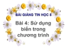 Bài giảng Tin học 8 bài 4: Sử dụng biến trong chương trình