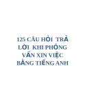 125 Câu hỏi và trả lời khi phỏng vấn bằng tiếng Anh