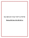 Quy định mới về cấp “sổ đỏ” tại Hà Nội -  Hướng dẫn làm sổ đỏ đất thổ cư