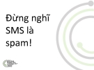 Đừng nghĩ SMS là spam - Vũ Hoàng Tâm