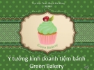 Đề tài: Ý tưởng kinh doanh tiệm bánh Green Bakery