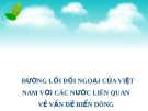 Bài thuyết trình: Đường lối đối ngoại của Việt Nam với các nước liên quan về vấn đề biển đông