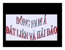 Bài giảng Địa lý 8 bài 14: Đông Nam Á - đất liền và hải đảo