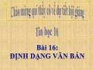 Bài giảng Tin học 10 bài 16: Định dạng văn bản