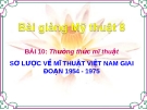 Slide bài Sơ lược mỹ thuật Việt Nam giai đoạn 1954 - 1975 - Mỹ thuật 8 - GV.B.Mai Phương