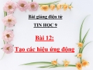 Bài giảng Tin học 9 bài 12: Tạo các hiệu ứng động