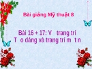 Bài 16 + 17: Tạo dáng và trang trí mặt nạ - Bài giảng điện tử Mỹ thuật 8 - GV.N.Trung Tín