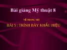 Bài 5: Trình bày khẩu hiệu - Bài giảng điện tử Mỹ thuật 8 - GV.N.Trung Tín