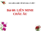 Bài giảng Địa lý 7 bài 60: Liên minh châu Âu