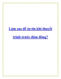 Làm sao để tự tin khi thuyết trình trước đám đông?