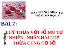 Bài giảng Số học 6 chương 1 bài 7: Lũy thừa với số mũ tự nhiên. Nhân hai lũy thừa cùng cơ số