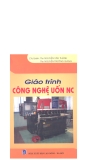 Giáo  trình công nghệ uốn NC - Ths. Nguyễn Văn Thành, Ths. Nguyễn Trường Giang