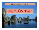 Bài giảng Địa lý 5 bài 7: Ôn tập