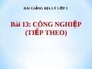 Bài giảng Địa lý 5 bài 13: Công nghiệp (tiếp theo)