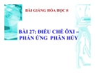 Bài giảng Điều chế khí oxi - Phản ứng phân hủy - Hóa 8 - GV.N Nam