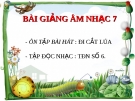 Bài giảng Âm nhạc 7 bài 5: Tập đọc nhạc: TĐN số 6