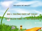 Bài giảng Thường thức Mĩ thuật: Xem tranh Thiếu nữ bên hoa huệ - Mỹ thuật 5 - GV.N.Huy Hoàng