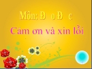 Bài giảng Đạo đức 1 bài 12: Cảm ơn và xin lỗi