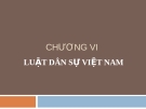 Bài giảng Nhà nước và pháp luật đại cương - Chương 6: Luật dân sự Việt Nam (Lương Thanh Bình)