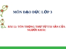 Bài giảng Đạo đức 3 bài 12: Tôn trọng thư từ, tài sản của người khác