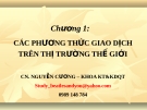 Bài giảng Giao dịch thương mại quốc tế (Nguyễn Cương) - Chương 1: Các phương thức giao dịch trên thị trường thế giới