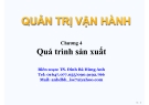 Bài giảng Quản trị vận hành (TS. Đinh Bá Hùng Anh) - Chương 4: Qúa trình sản xuất