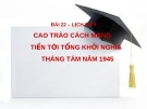 Bài giảng Lịch sử 9 bài 22: Cao trào cách mạng tiến tới Tổng khởi nghĩa tháng Tám năm 1945