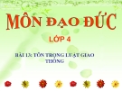 Bài giảng Đạo đức 4 bài 13: Tôn trọng luật giao thông