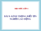 Bài giảng Đạo đức 4 bài 9: Kính trọng, biết ơn người lao động