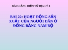 Bài giảng Địa lý 4 bài 22: Hoạt động sản xuất của người dân ở đồng bằng Nam Bộ