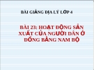 Bài giảng Địa lý 4 bài 23: Hoạt động sản xuất của người dân ở đồng bằng Nam Bộ (TT)