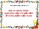 Bài giảng Địa lý 4 bài 33: Khai thác khoáng sản và hải sản ở vùng biển Việt Nam