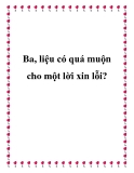 Truyện ngắn: Ba, liệu có quá muộn cho một lời xin lỗi?