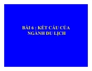 Bài giảng Quản trị du lịch - Bài 6: Kết cấu của ngành du lịch